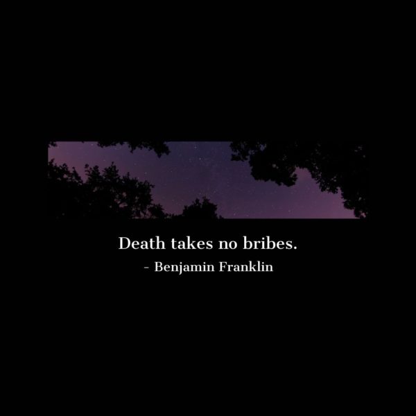 Quote about Death | Death takes no bribes. - Benjamin Franklin