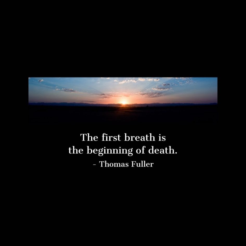 Quote about Death | The first breath is the beginning of death. - Thomas Fuller