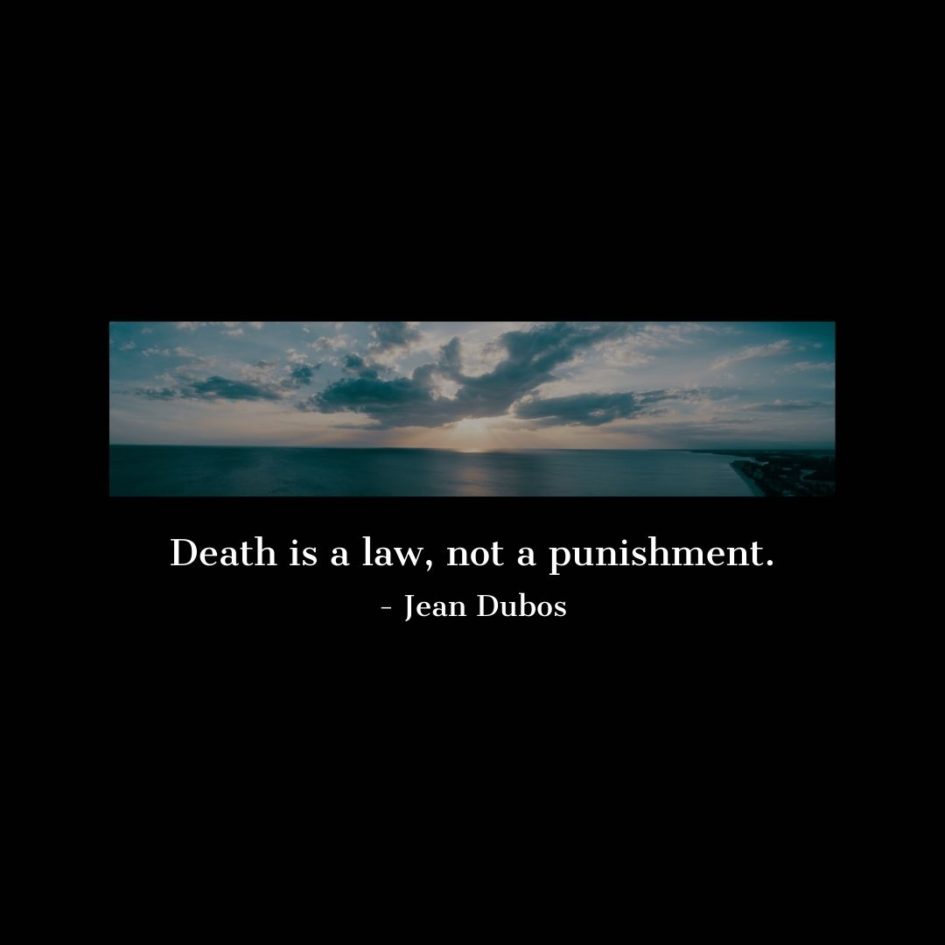 Quote about Death | Death is a law, not a punishment. - Jean Dubos