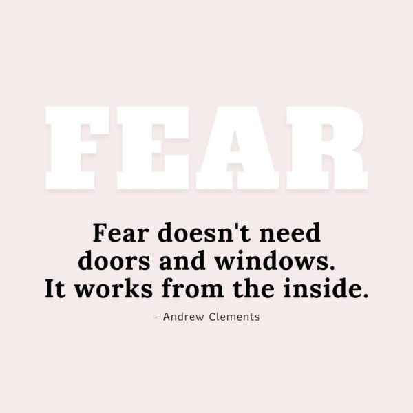 Quote about Fear | Fear doesn't need doors and windows. It works from the inside. - Andrew Clements
