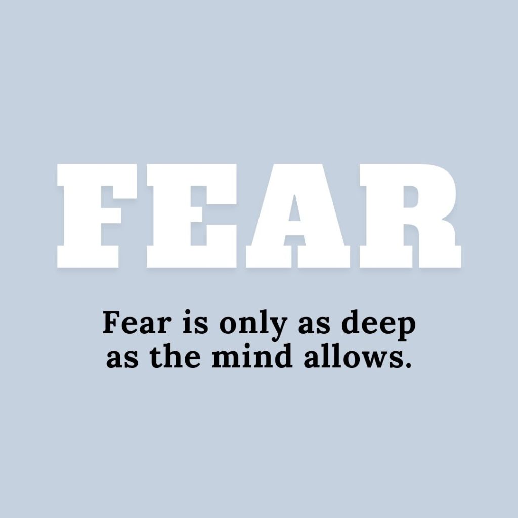 Quote about Fear | Fear is only as deep as the mind allows. - Japanese Proverb