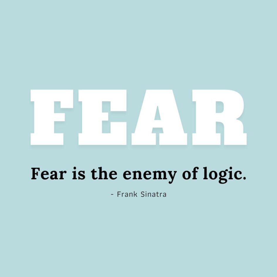 Quote about Fear | Fear is the enemy of logic. - Frank Sinatra