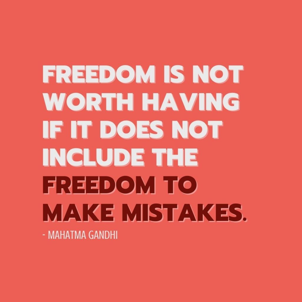 Quote about Freedom | Freedom is not worth having if it does not include the freedom to make mistakes. - Mahatma Gandhi