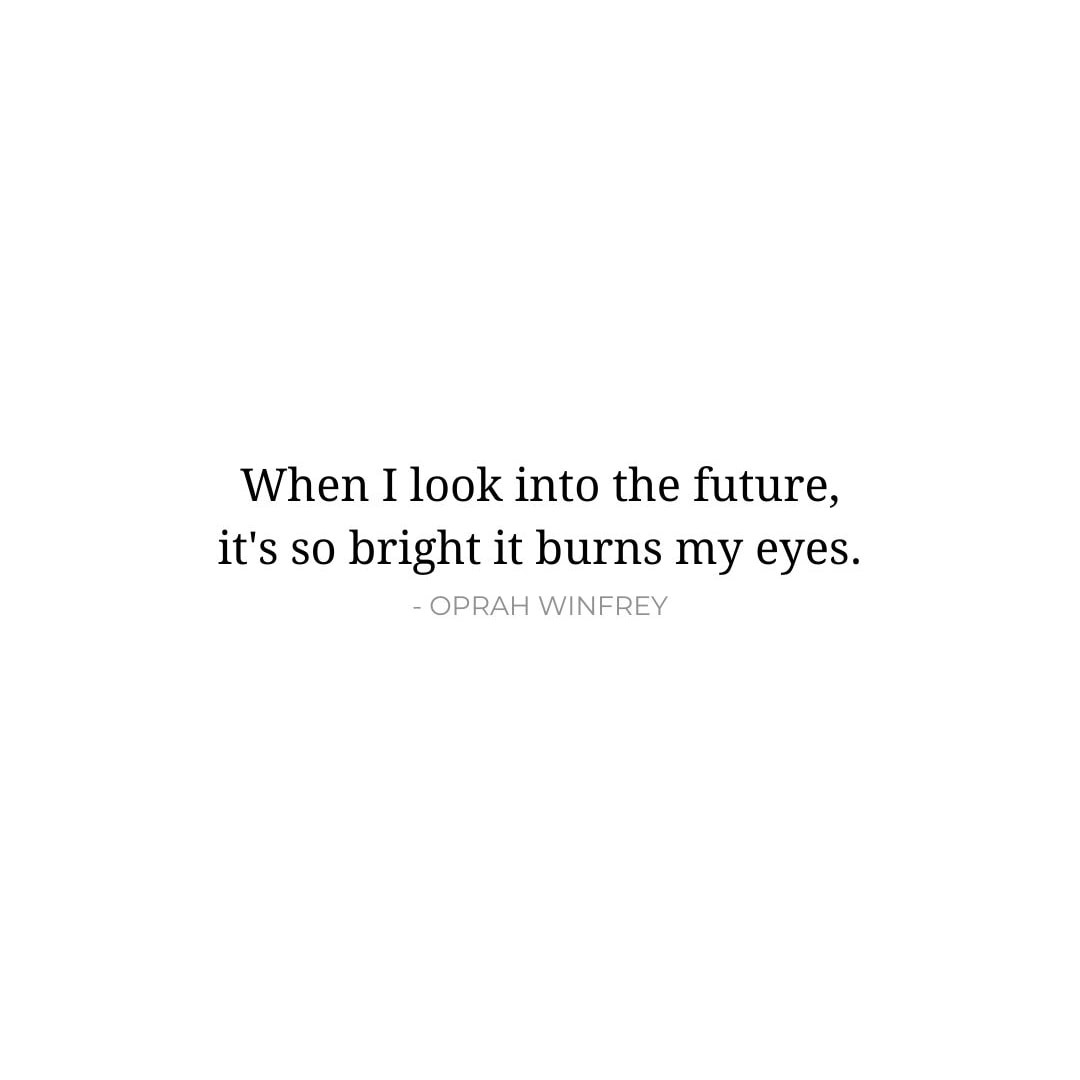 Future Quotes: When I look into the future, it's so bright it burns my eyes. - Oprah Winfrey