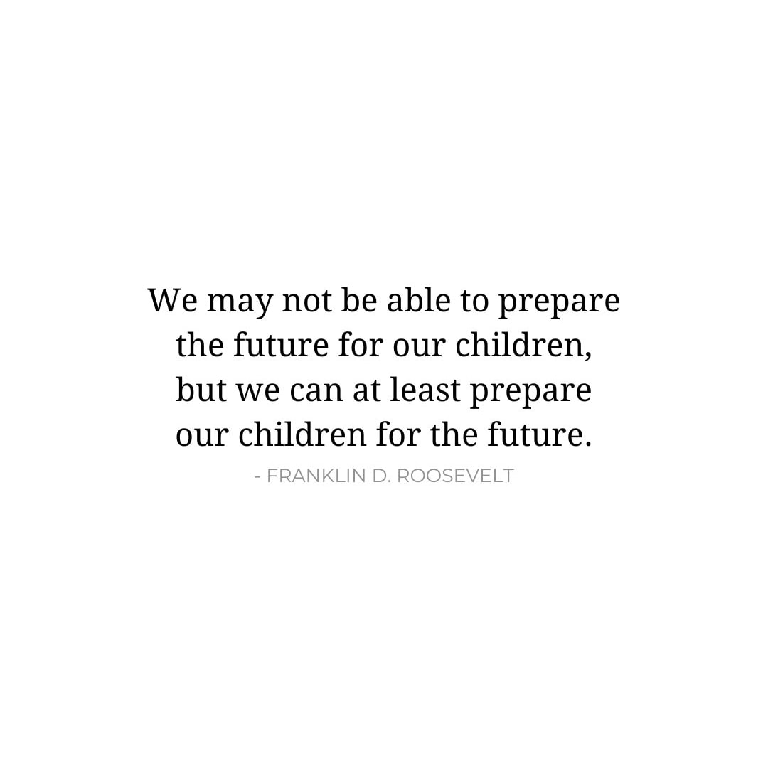 Future Quotes: We may not be able to prepare the future for our children, but we can at least prepare our children for the future. - Franklin D. Roosevelt