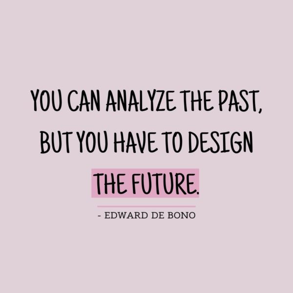 Quote about Future | You can analyze the past, but you have to design the future. - Edward de Bono