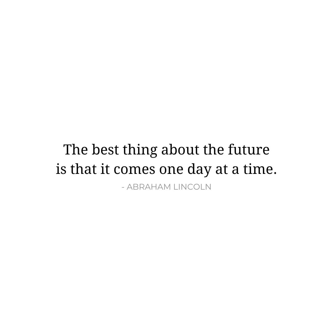 Future Quotes: The best thing about the future is that it comes one day at a time. - Abraham Lincoln
