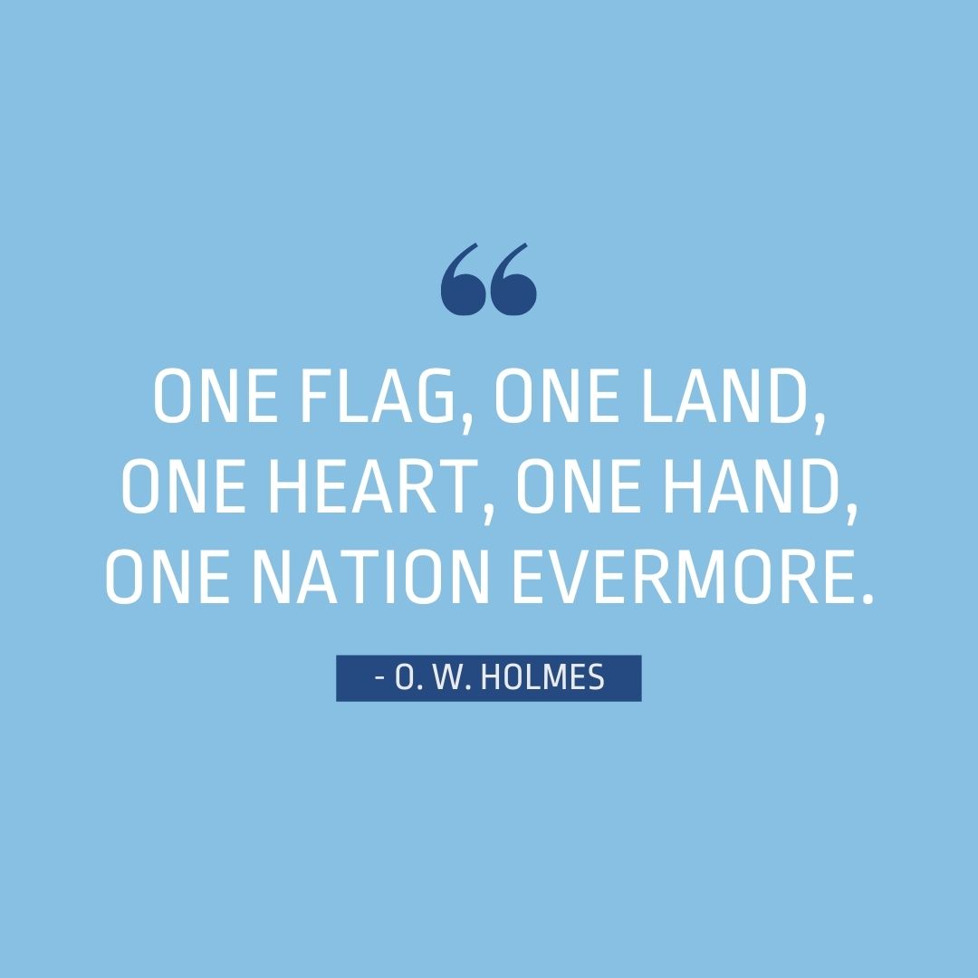 Quote about Patriotism | One flag, one land, one heart, one hand, one nation evermore. - Oliver Wendell Holmes
