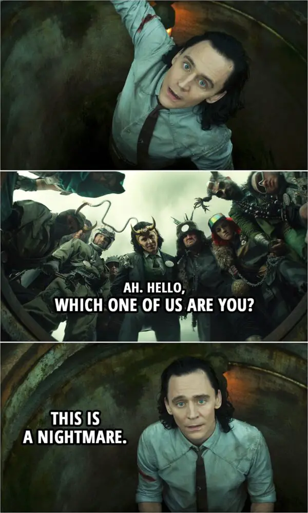 Quote from Loki 1x05 | President Loki: Ah. Hello, which one of us are you? Loki: This is a nightmare.