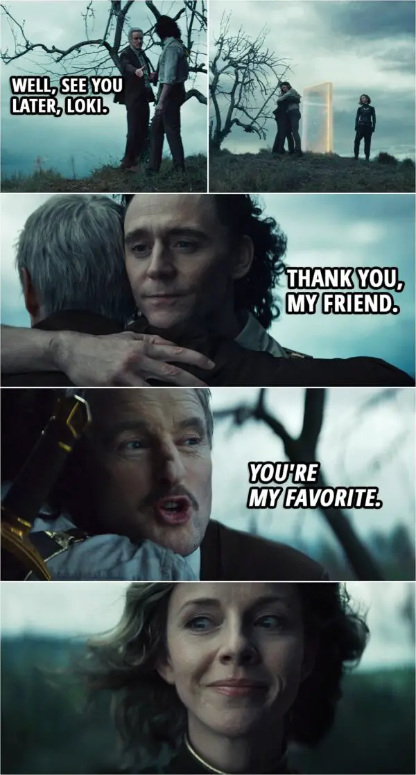Quote from Loki 1x05 | Mobius: Well, see you later, Loki. (Loki hugs Mobius goodbye) Loki: Thank you, my friend. Mobius (whispers to Sylvie): You're my favorite.