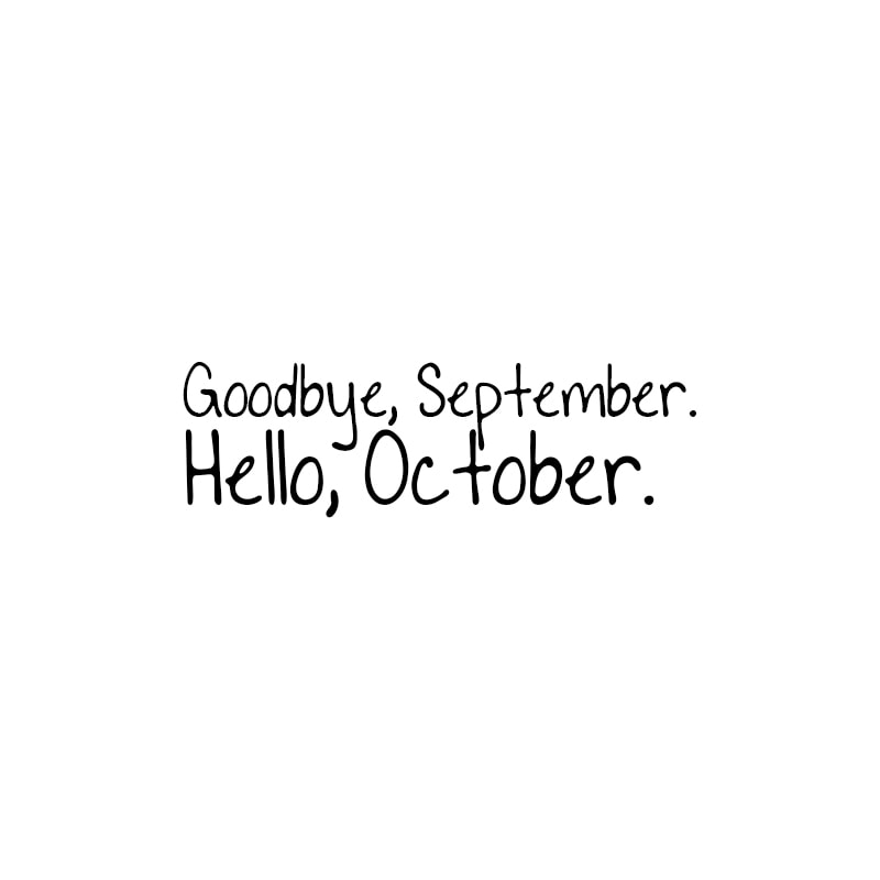 Goodbye, September. Hello, October