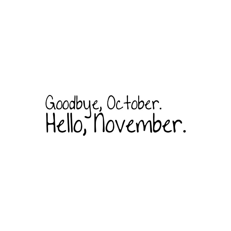Goodbye, October. Hello, November.