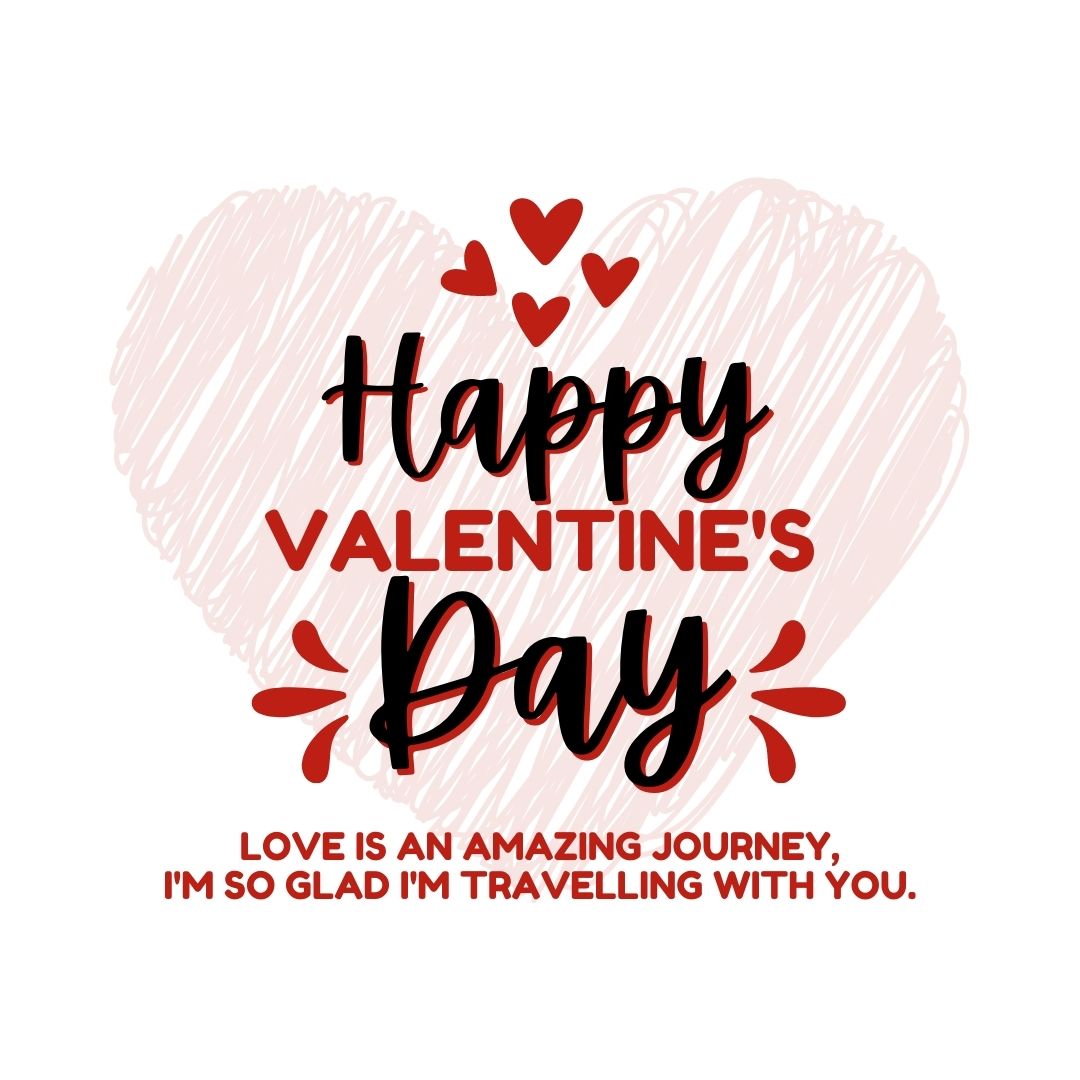 Valentine’s Day Quote: “Love is an amazing journey and I’m so glad I’m travelling with you. Happy Valentine’s Day!”