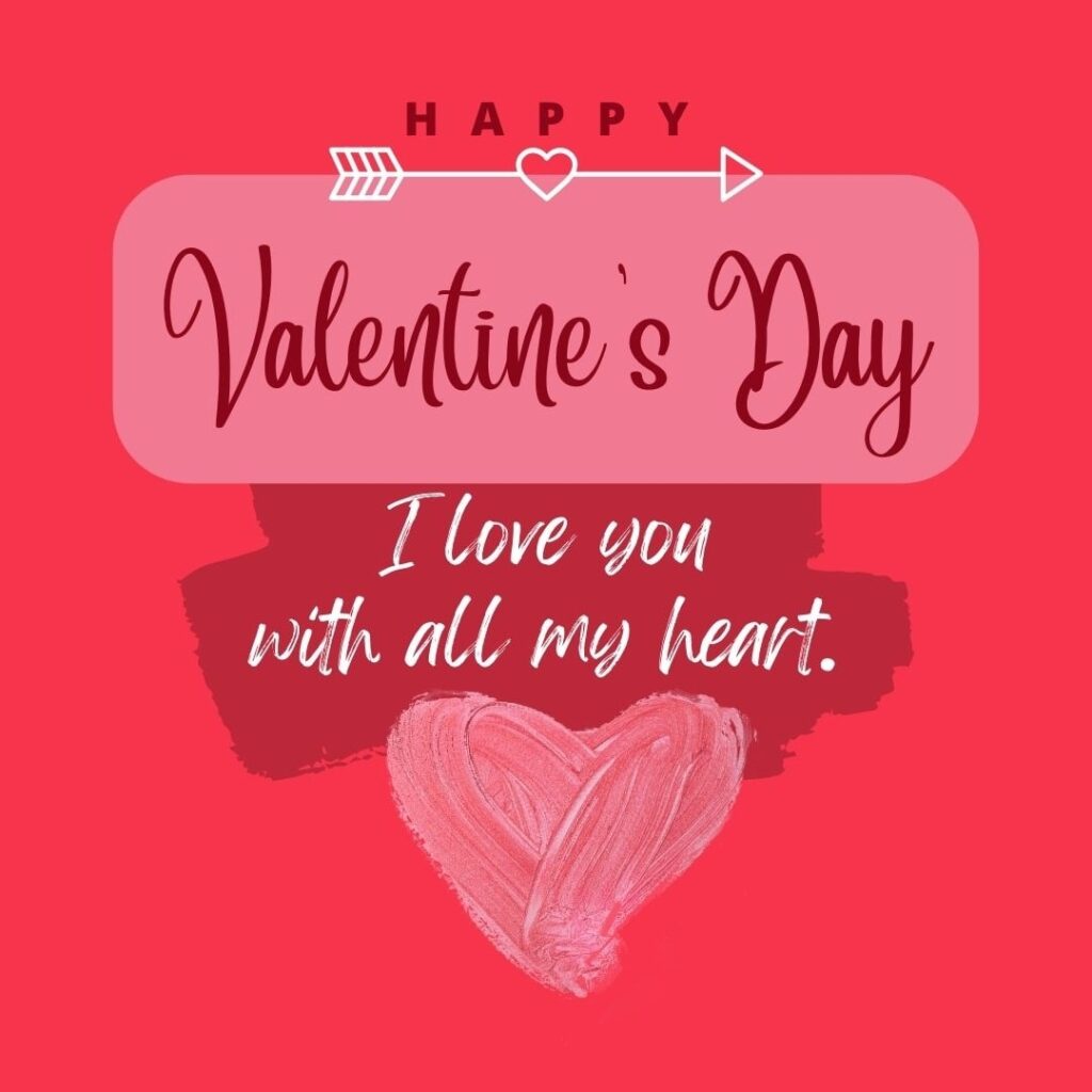 Valentine's Day Quotes | Happy Valentine's Day! I love you with all my heart!