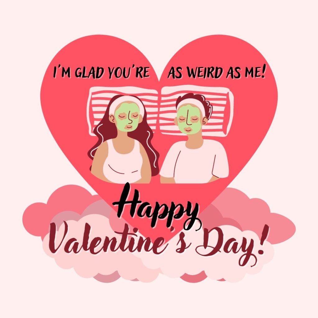 Valentine's Day Quote: "I'm glad you're as weird as me! Happy Valentine's Day!" (Red and pink pastel colors aesthetic image quote)