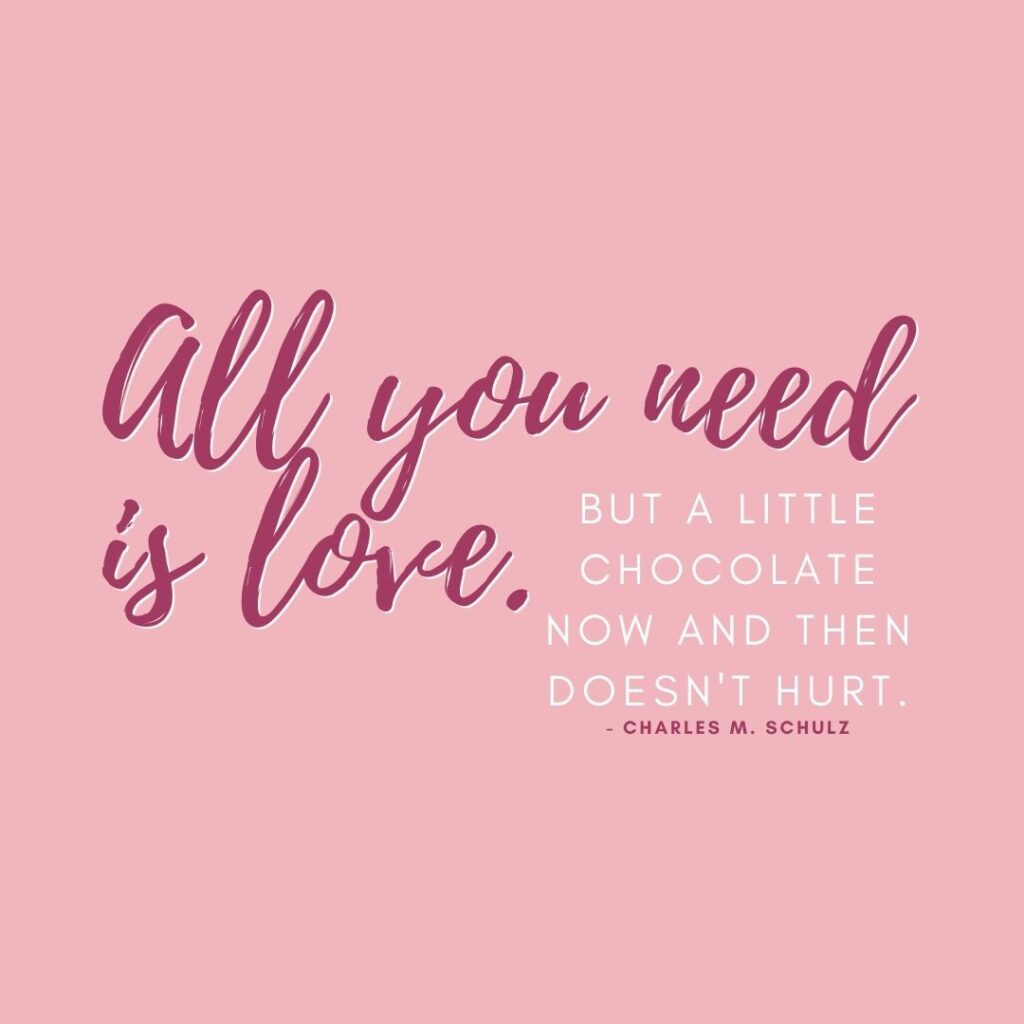 Valentine's Day Quotes | "All you need is love. But a little chocolate now and then doesn't hurt." - Charles M. Schulz