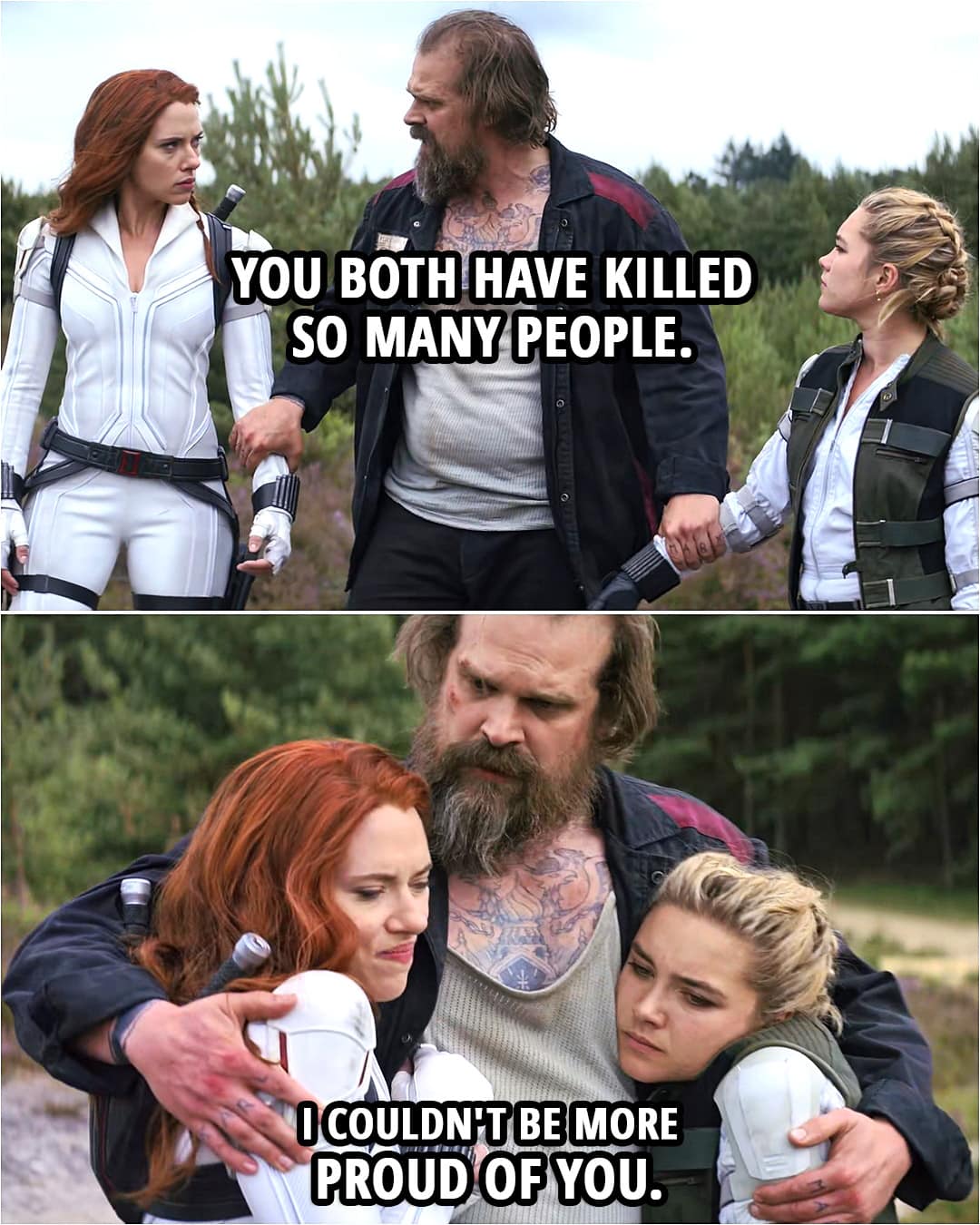 Quote from the movie Black Widow (2021) | Alexei: I only ever loved you girls. I did my best to make sure you would succeed to achieve your fullest potential, and everything worked out. Natasha Romanoff: Everything worked out? Alexei: Yes. For you, yes. We accomplished our mission in Ohio. Yelena, you went on to become the greatest child assassin the world has ever known. No one can match your efficiency, your ruthlessness. And Natasha, not just a spy, not just toppling regimes, destroying empires from within, but an Avenger. You both have killed so many people. Your ledgers must be dripping, just gushing red. I couldn't be more proud of you.