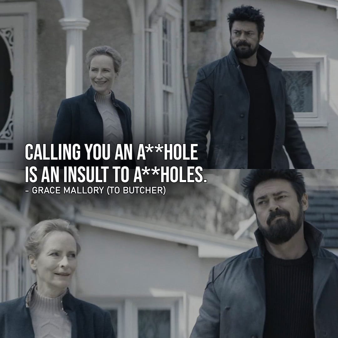 One of the top quotes from The Boys | Calling you an a**hole is an insult to a**holes. - Grace Mallory (to Butcher - Ep. 3x01)