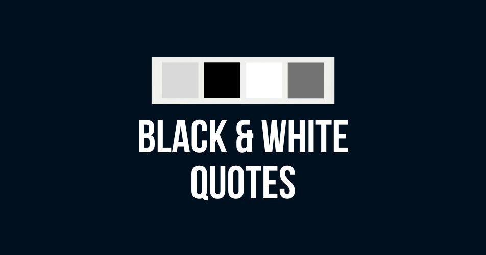 Black & White Quotes - Images in Black and White Color Aesthetic with Quotes