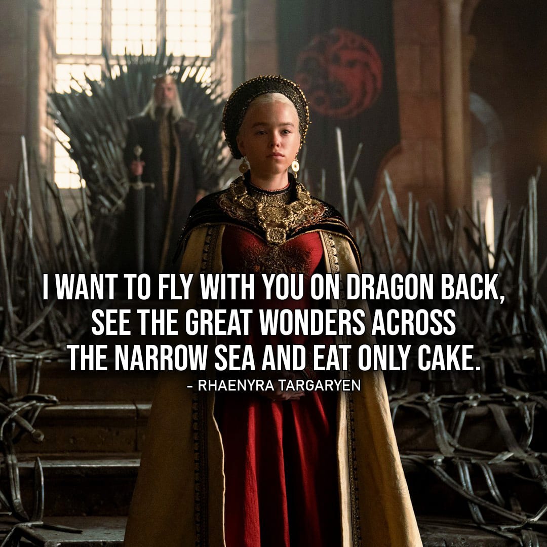 One of the best quotes by Rhaenyra Targaryen from House of the Dragon | I want to fly with you on dragon back, see the great wonders across the Narrow Sea and eat only cake.