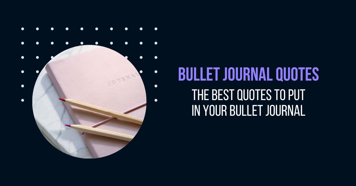 Bullet journal quotes - The best quotes to put in your bullet journal