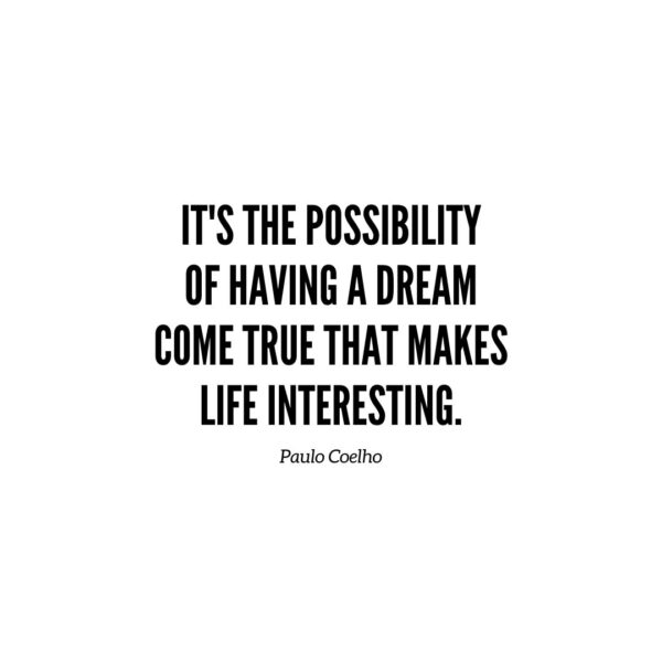 Inspirational Quote | It's the possibility of having a dream come true that makes life interesting. - Paulo Coelho