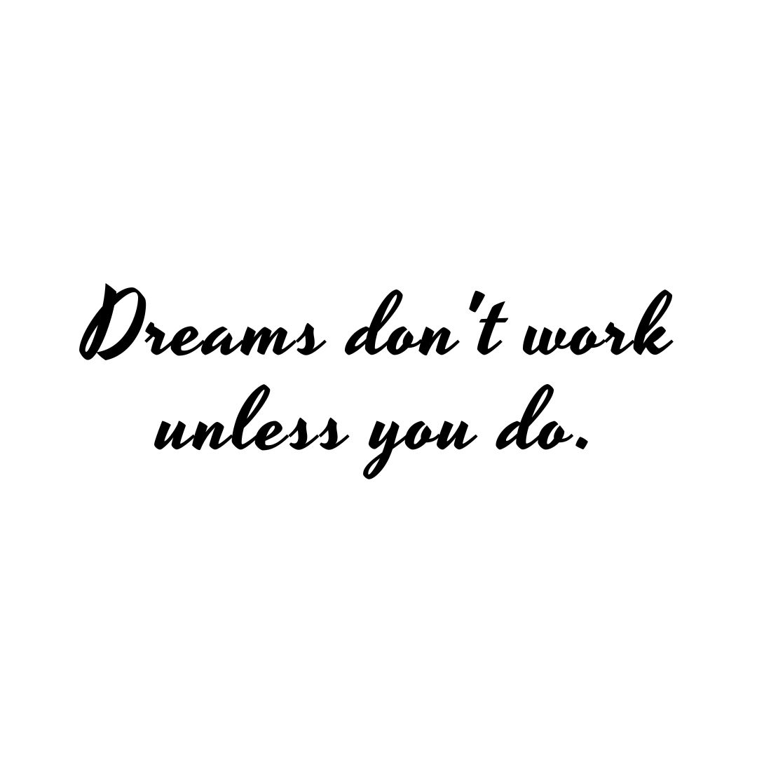 Motivational Quote | Dreams don’t work unless you do. – Unknown