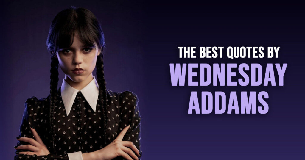 100 Best Wednesday Addams Quotes From The Netflix Series 100 Best Wednesday Addams Quotes From The Netflix Series