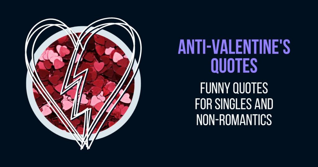 Funny Anti-Valentine's Day Quotes for Singles and Non-Romantics