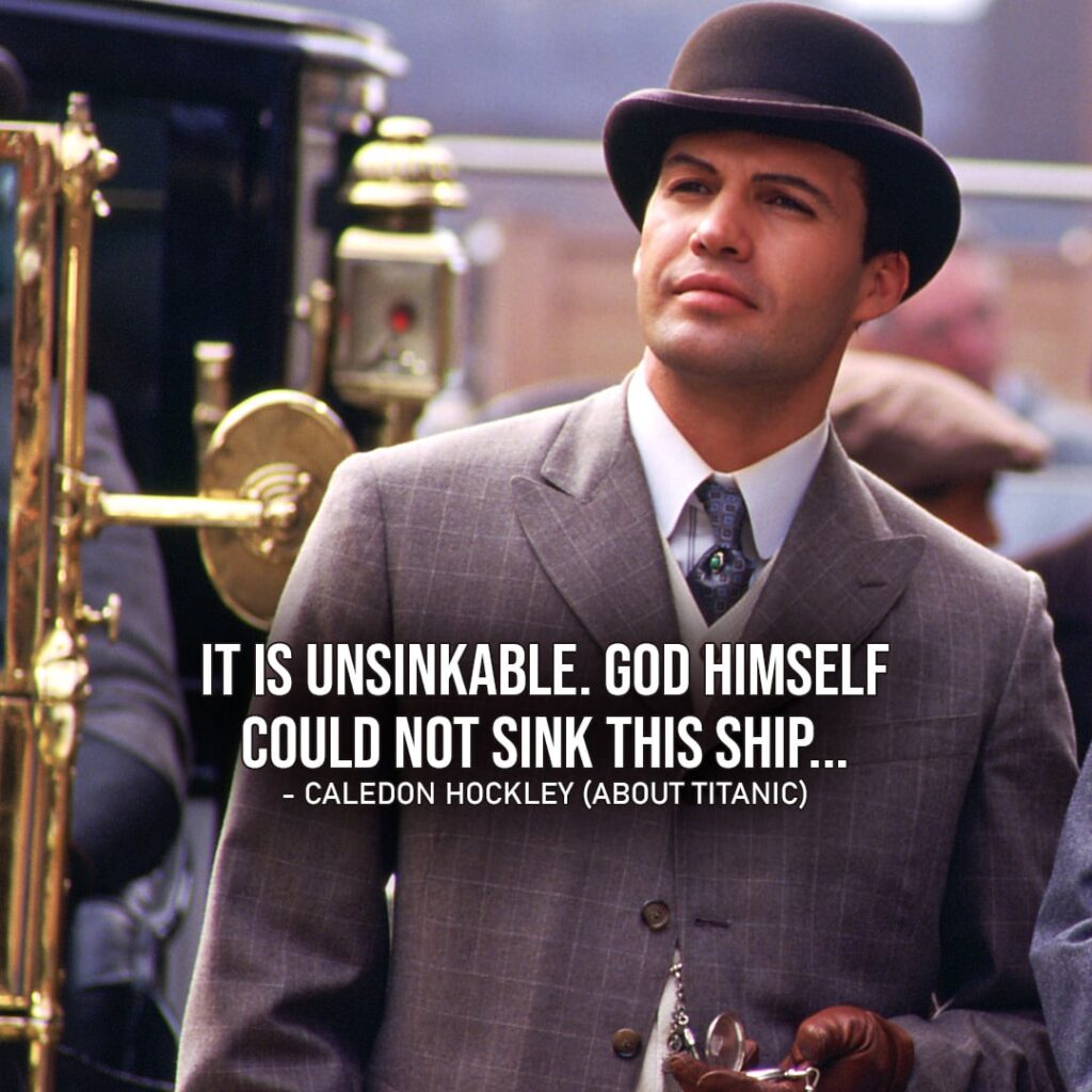 One of the best quotes by Caledon Hockley from Titanic | "It is unsinkable. God Himself could not sink this ship..." (to Ruth and Rose about Titanic)