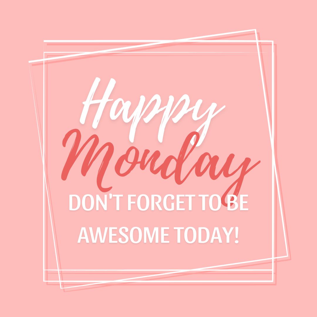 Monday Quotes: Happy Monday. Don’t forget to be awesome today!