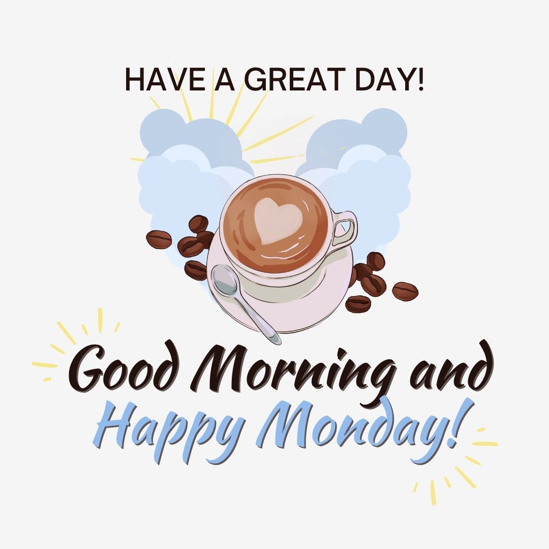 Monday Quotes: Good morning and happy Monday! Have a great day!