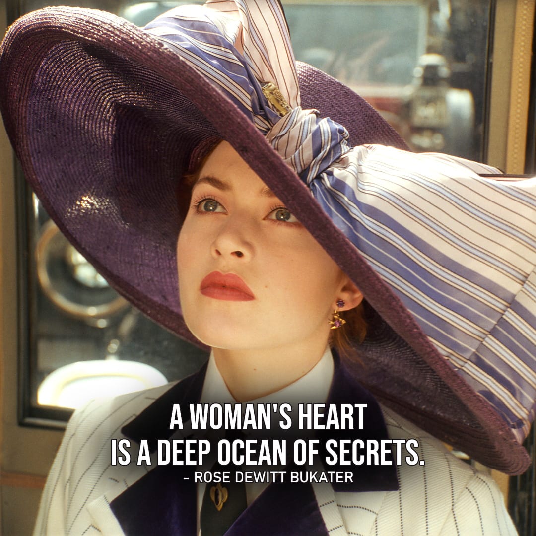 One of the best quotes by Rose DeWitt Bukater from Titanic | “A woman’s heart is a deep ocean of secrets.”