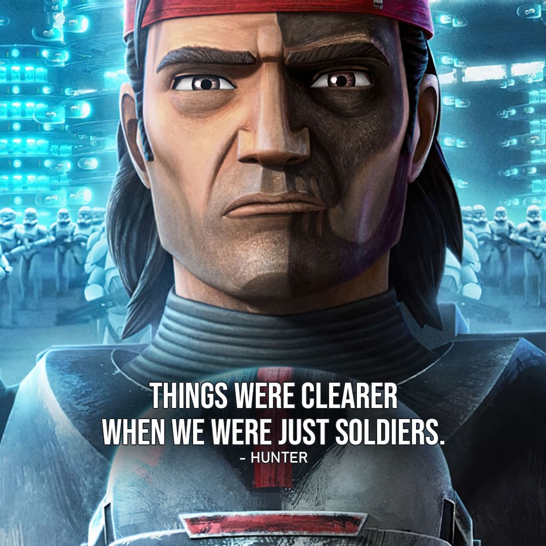 One of the best quotes from Star Wars: The Bad Batch | "Things were clearer when we were just soldiers." - Hunter (Ep. 1x06)