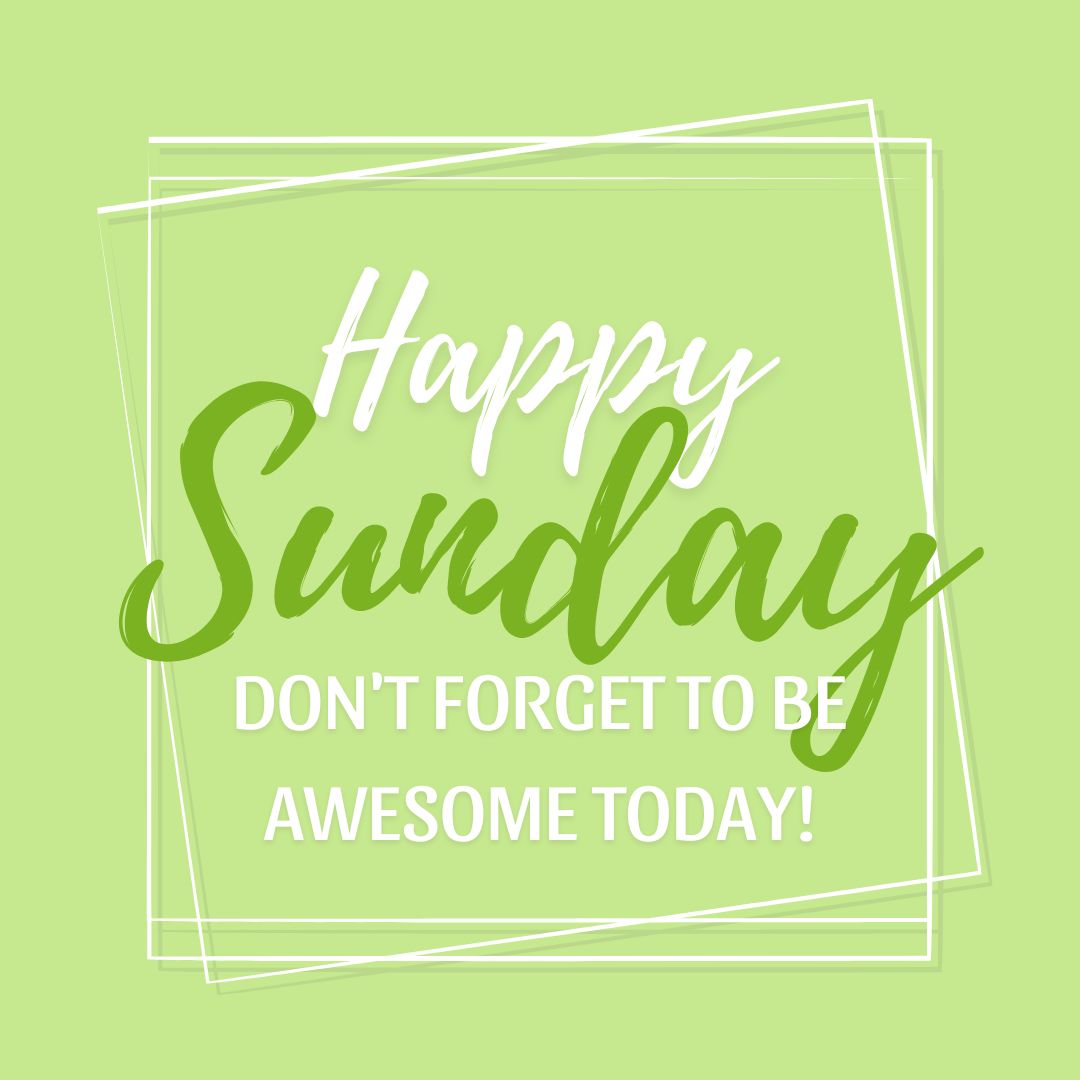 Sunday Quotes: Happy Sunday – Don’t forget to be awesome today.