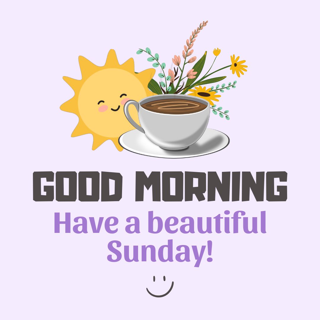 Sunday Quotes: Good morning – Have a beautiful Sunday.