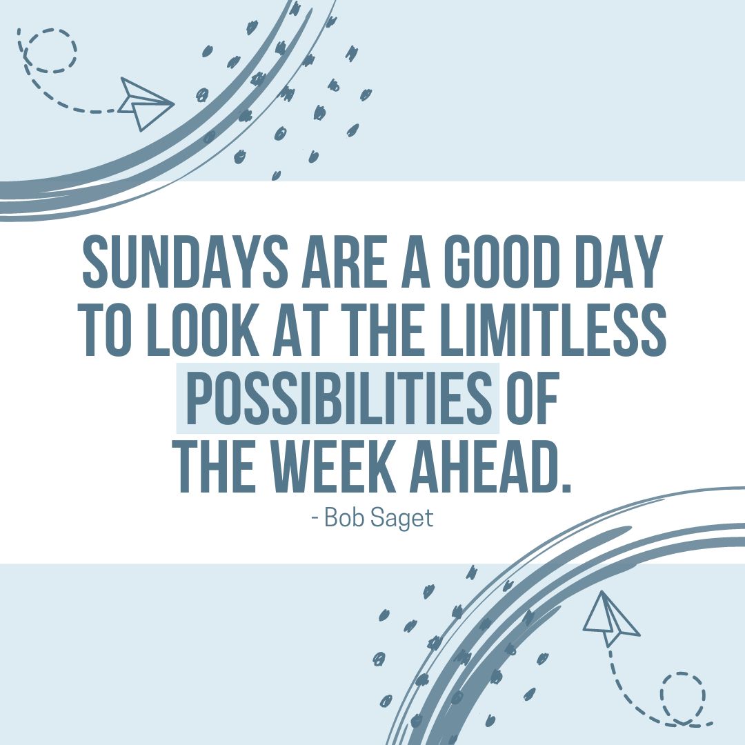 Sunday Quotes: Sunday Motivation – “Sundays are a good day to look at the limitless possibilities of the week ahead.” – Bob Saget