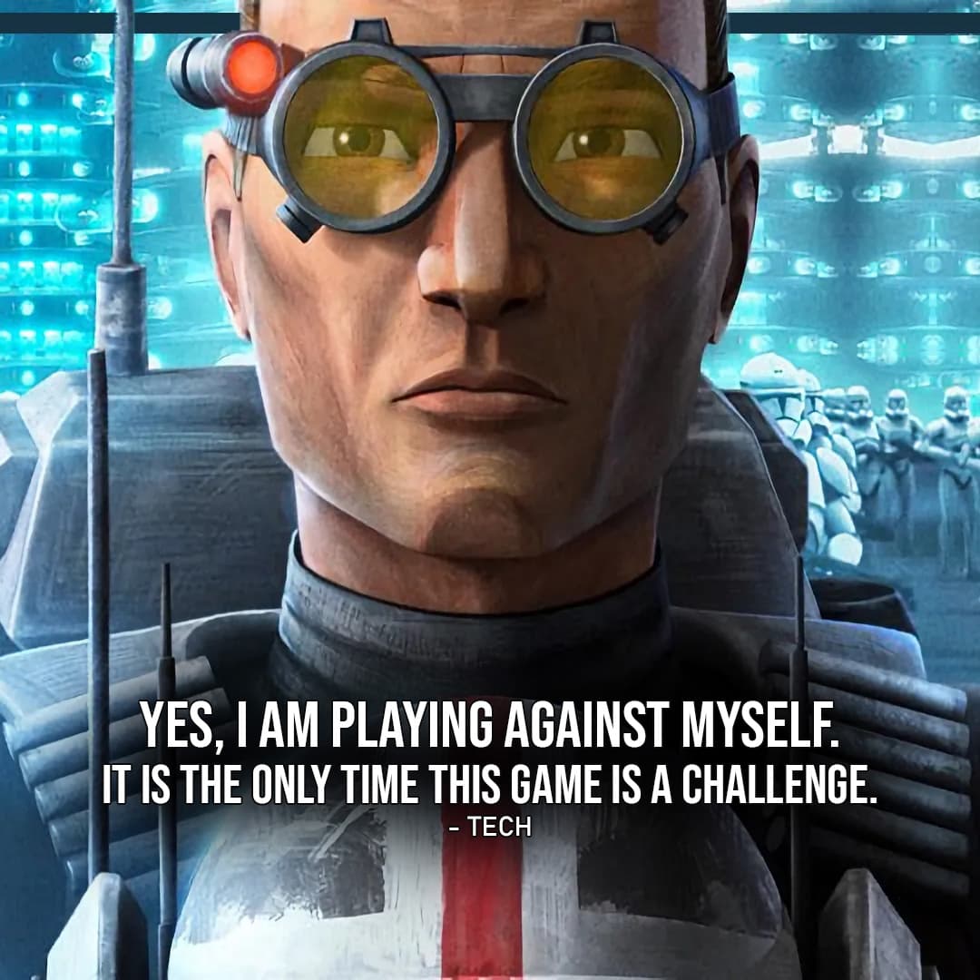 One of the best quotes by Tech from the Star Wars Universe | "Yes, I am playing against myself. It is the only time this game is a challenge." (to Gonky, Star Wars: The Bad Batch - Ep. 2x13)