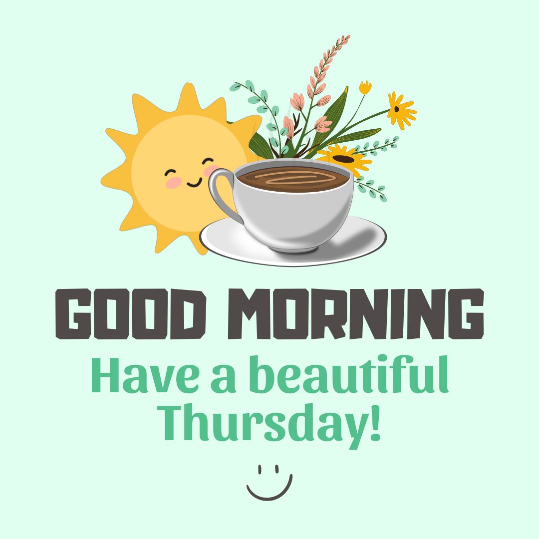 Thursday Quotes: Good morning – Have a beautiful Thursday.