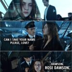 Quote from Titanic (1997) | Carpathia's Officer: Can I take your name please, love? Rose: Dawson. Rose Dawson.