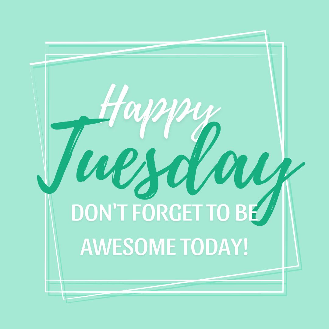 Tuesday Quotes: Happy Tuesday. Don’t forget to be awesome today.