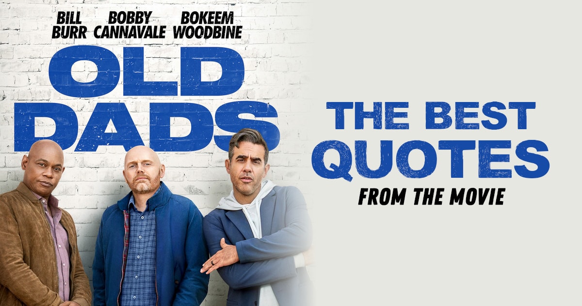 Old Dads - The best quotes from the Netflix movie Old Dads 2023