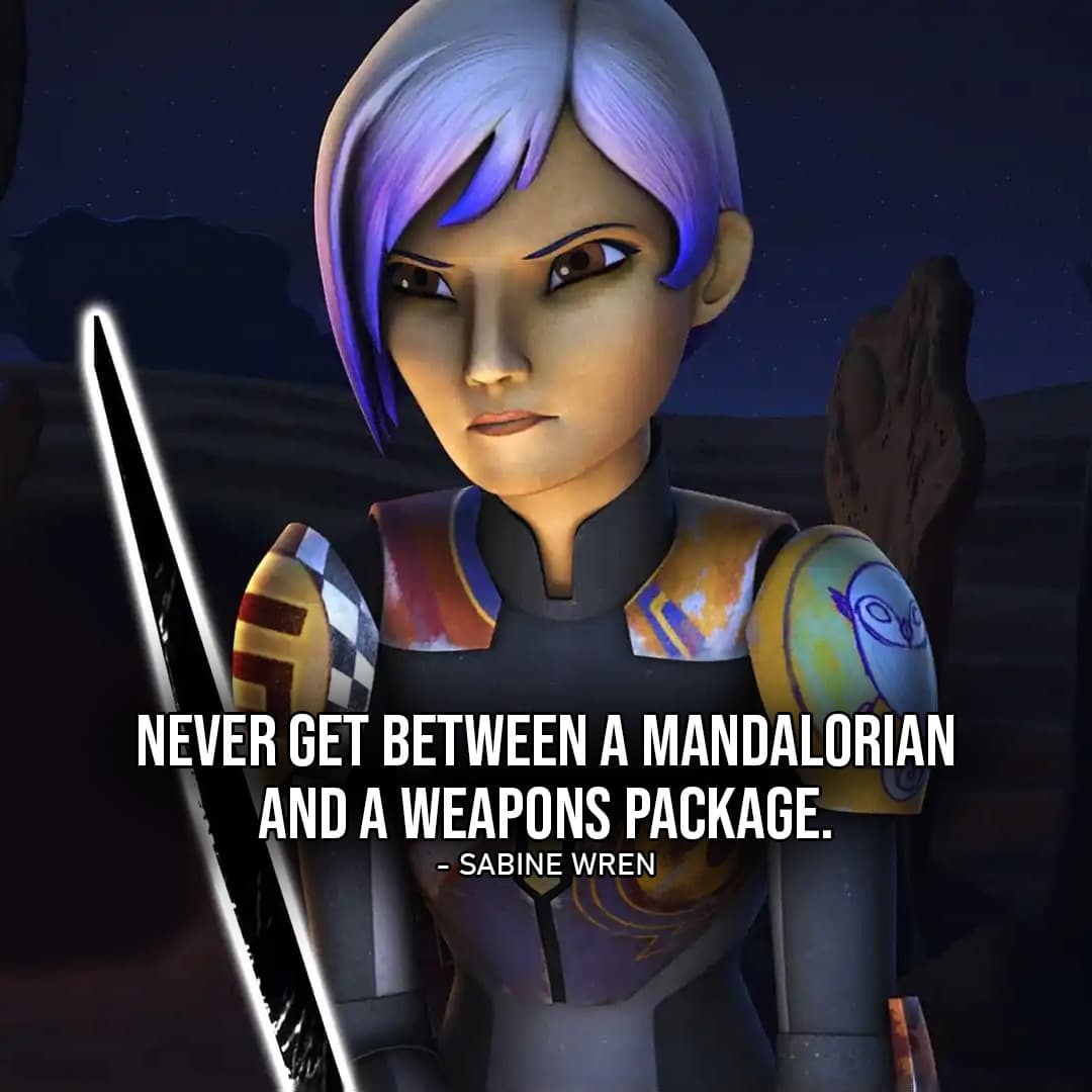 Sabine Wren Quotes - One of the best quotes by Sabine Wren from Star Wars: "Never get between a Mandalorian and a weapons package."