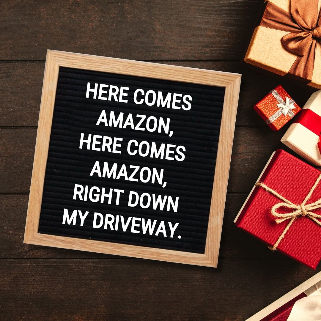 Christmas Letter Board Quotes - Quote about Christmas: "Here comes Amazon, here comes Amazon, right down my driveway."