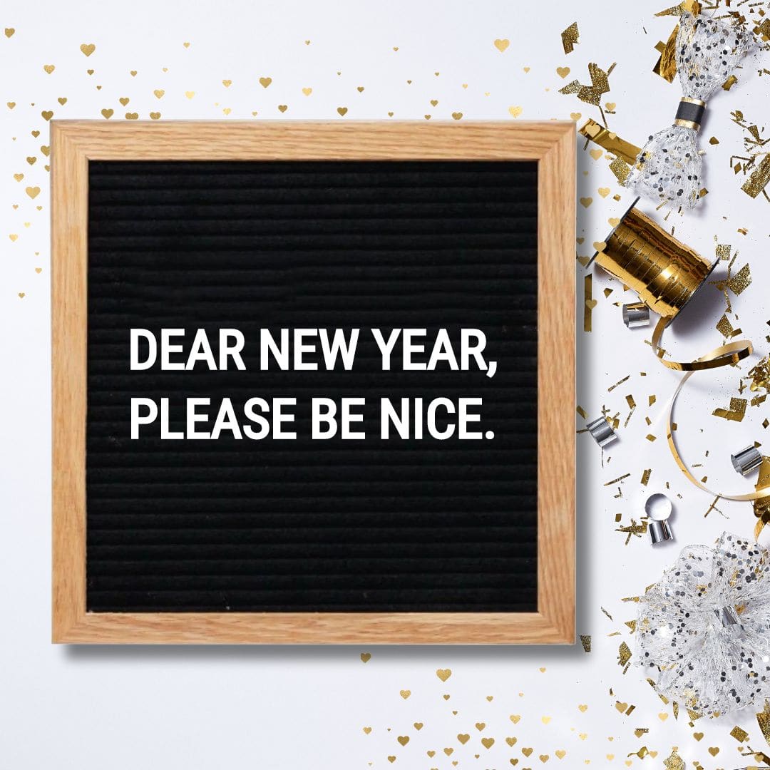 New Year Letter Board Quotes - Quote about New Year: "Dear New Year, please be nice."