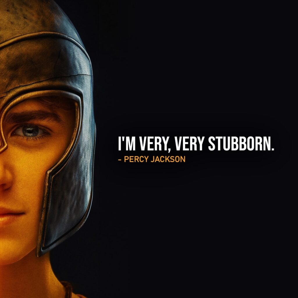 Percy Jackson and the Olympians Quotes - "I'm very, very stubborn." - Percy Jackson (Ep. 1x08)