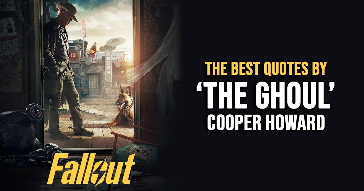 The Ghoul Quotes - The Best Quotes by Cooper Howard from Fallout 2024