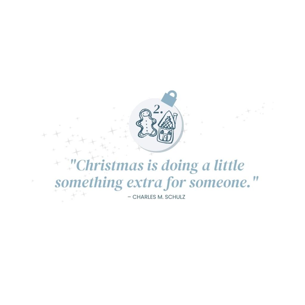 December 2: "Christmas is doing a little something extra for someone." - Charles M. Schulz