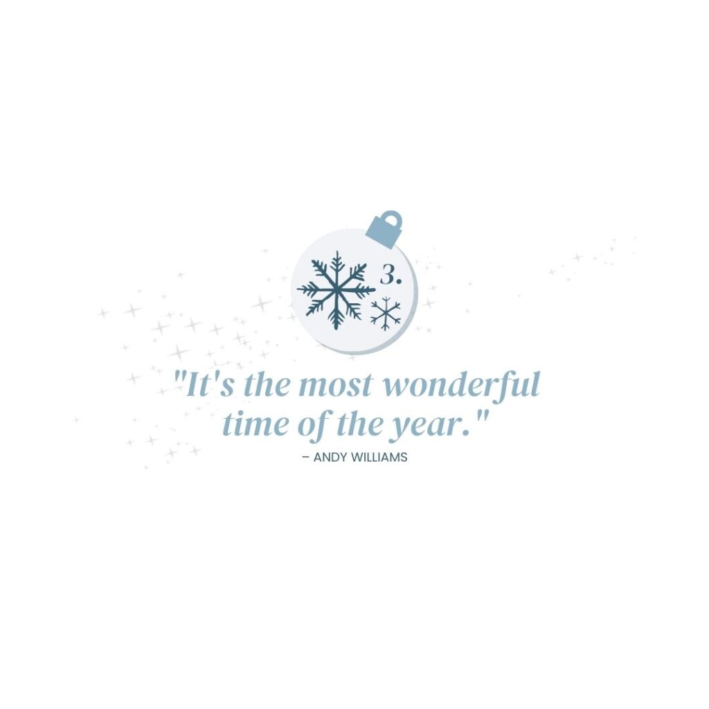 December 3: "It's the most wonderful time of the year." - Andy Williams