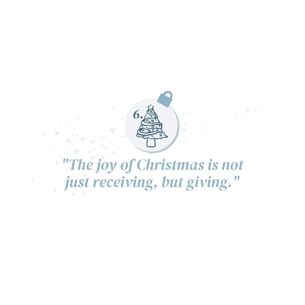December 6: "The joy of Christmas is not just receiving, but giving." - Unknown